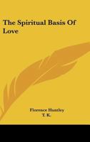 The Spiritual Basis Of Love 1162849665 Book Cover