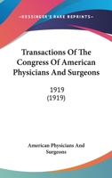 Transactions Of The Congress Of American Physicians And Surgeons: 1919 1104512114 Book Cover