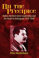 On the Precipice: Stalin, the Red Army Leadership and the Road to Stalingrad, 1931-1942 1907677720 Book Cover