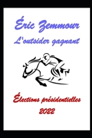 Éric Zemmour, l'outsider gagnant.: Élections présidentielles 2022 (Élections Présidentielles - L'alternative.) B09GJHMZCV Book Cover