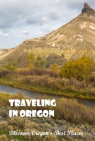 Traveling in Oregon: Discover Oregon's Best Places: Oregon's Best Places. B0B92RGWC7 Book Cover
