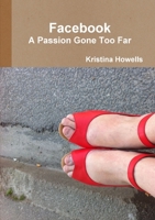 Facebook A passion gone too far 144767166X Book Cover