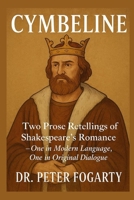 Cymbeline: Two Prose Retellings of Shakespeare’s Romance: — One in Modern Language, One in Original Dialogue by Dr. Peter Fogarty B0FJ6VSLY9 Book Cover