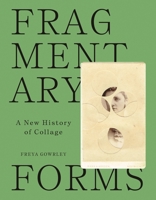 Fragmentary Forms: A New History of Collage 0691253749 Book Cover