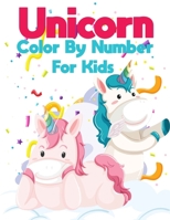 Unicorn Color By Number For Kids: Unicorn Coloring Books For Girls and Boys Activity Ages 2-4, 4-8 1679642294 Book Cover