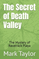 The Secret of Death Valley: The Mystery of Racetrack Playa 1501008064 Book Cover