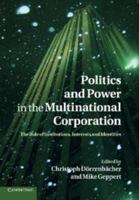 Politics and Power in the Multinational Corporation: The Role of Institutions, Interests and Identities 110740665X Book Cover