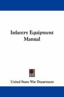 Infantry Equipment Manual 1163226610 Book Cover