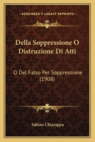 Della Soppressione O Distruzione Di Atti O Del Falso Per Soppressione: Studio Sull'articolo 283 Del Codice Penale 1160421099 Book Cover