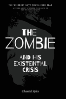 The zombie and his existential crisis: A story about a zombie in search of the meaning of life B08L3ZTHD3 Book Cover