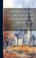 A Brief History of the Synod of Tennessee From 1817 to 1887 0526177675 Book Cover