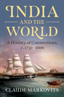 India and the World: A History of Connections, C. 1750-2000 131663745X Book Cover