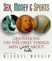 Sex, Money, and Sports: Quotations on the Only Things Men Talk About 073520053X Book Cover