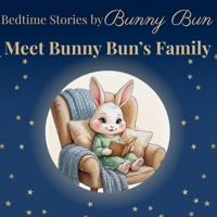 Meet Bunny Bun's Family (Bedtime Stories by Bunny Bun) B0GW81K2M4 Book Cover