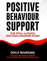 Positive Behaviour Support for Fetal Alcohol Spectrum Disorder (Positive Behaviour Support Strategies) B0G4WFJH3D Book Cover
