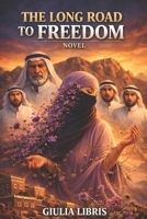 The Long Road to Freedom , A Novel , English Edition: One Woman's Fight Against Guardianship, Prison, and Patriarchy B0GTW8FNWP Book Cover