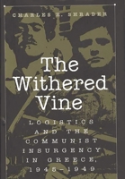 The Withered Vine: Logistics and the Communist Insurgency in Greece, 1945-1949 0275965449 Book Cover