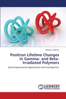 Positron Lifetime Changes in Gamma- and Beta-Irradiated Polymers: Some Experimental Applications and Investigations 3843372187 Book Cover