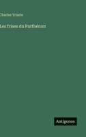Les frises du Parthénon (French Edition) 3563072868 Book Cover