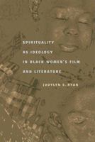 Spirituality As Ideology In Black Women's Film And Literature 0813923700 Book Cover