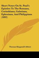 Short Notes on St. Paul's Epistles to the Romans, Corinthians, Galatians, Ephesians and Philippians 1120706602 Book Cover