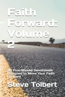 Faith Forward: Volume 2: 90 Five-Minute Devotionals Designed to Move Your Faith Forward B0GTDVGL66 Book Cover