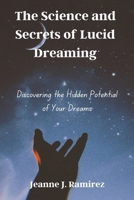 The Science and Secrets of Lucid Dreaming: Discovering the Hidden Potential of Your Dreams B0DVRDY6TJ Book Cover