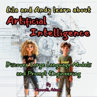 Lila and Andy learn about Artificial Intelligence: Discover Large Language Models and Prompt Engineering 1998552209 Book Cover