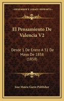El Pensamiento De Valencia V2: Desde 1 De Enero A 31 De Mayo De 1858 (1858) 116008758X Book Cover