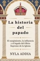 La historia del papado: El surgimiento, la influencia y el legado del Oficio Supremo de la Iglesia (Spanish Edition) B0FLVY46G5 Book Cover