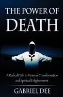 The Power of Death: A Radical Path to Personal Transformation and Spiritual Enlightenment 1515019918 Book Cover