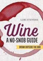 Wine: A No-Snob Guide: Drink Outside the Box 1623156572 Book Cover