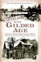 Cleveland in the Gilded Age: A Stroll Down Millionaires' Row 160949878X Book Cover