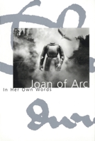 Joan of Arc: In Her Own Words 1885983085 Book Cover