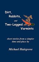 Dirt, Rabbits, and Two-Legged Varmints 1934335347 Book Cover
