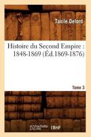 Histoire Du Second Empire: 1848-1869. Tome 3 (A0/00d.1869-1876) 2012554024 Book Cover