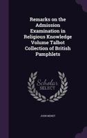 Remarks on the Admission Examination in Religious Knowledge Volume Talbot Collection of British Pamphlets 1149947411 Book Cover