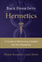 Back Door Into Hermetics: A Guide to Becoming Initiated into the Mysteries 1735771406 Book Cover