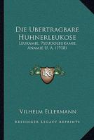 Die Ubertragbare Huhnerleukose (Leukamie, Pseudoleukamie, Anamie U.A.) 1273733568 Book Cover