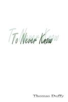 To Never Know 1536898384 Book Cover