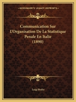 Communication Sur L'Organisation De La Statistique Penale En Italie (1890) 1160055793 Book Cover
