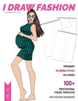 Pregnant: 100+ Professional Figure Templates for Fashion Designers: Fashion Sketchpad with 18 Croquis Styles in 6 Poses 1692565567 Book Cover
