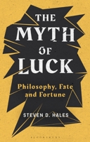 The Myth of Luck: Philosophy, Fate, and Fortune 1350149292 Book Cover
