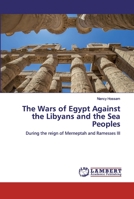 The Wars of Egypt Against the Libyans and the Sea Peoples 6200116652 Book Cover