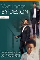 Wellness By Design: The Autobiography And Wellness Journey Of J. Deon Goff B08DT1FQ8K Book Cover