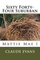 Sixty Forty-Four Suburban: Mattie Mae I 1477617752 Book Cover