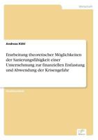 Erarbeitung Theoretischer Moglichkeiten Der Sanierungsfahigkeit Einer Unternehmung Zur Finanziellen Entlastung Und Abwendung Der Krisengefahr 3838631315 Book Cover