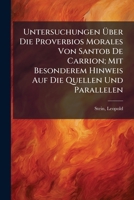 Untersuchungen Über Die Proverbios Morales Von Santob De Carrion; Mit Besonderem Hinweis Auf Die Quellen Und Parallelen 1246120844 Book Cover