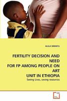 Fertility Decision and Need for FP Among People on Art Unit in Ethiopia 3639294734 Book Cover