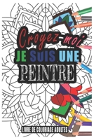 Croyez-moi je Suis une Peintre Livre de Coloriage Adultes: Livre de Coloriage Adultes de plus de 50 Mandalas pour les Peintres cadeaux pour un ami, un B084Z74NSK Book Cover